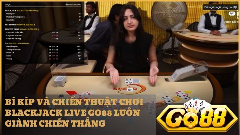 Những chiến thuật vàng giúp bạn nâng cao tỷ lệ thắng khi chơi Blackjack Go88