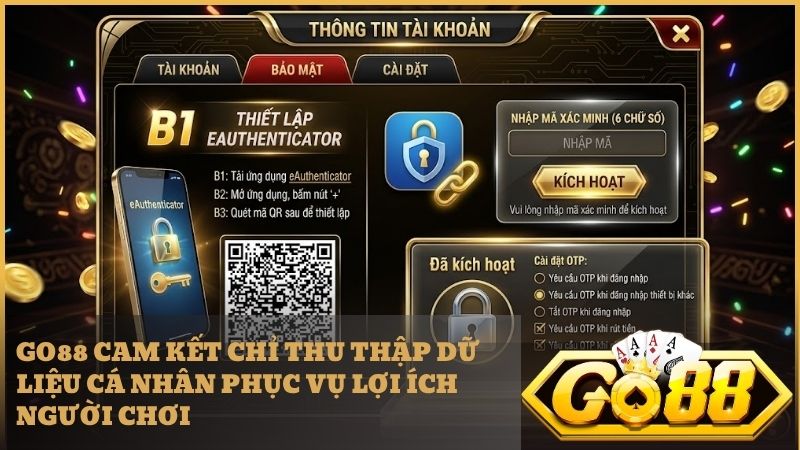 Go88 chỉ thu thập thông tin cơ bản để xác minh danh tính và hỗ trợ nạp rút