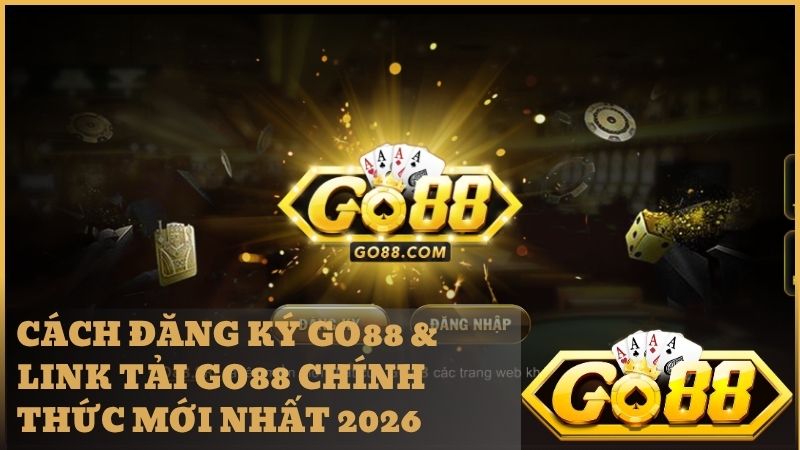 cach dang ky go88 - Cách Đăng Ký GO88 & Link Tải App Chính Thức Nhận 50K Mới Nhất 2026