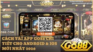cach tai app go88 - Cách Tải App GO88 Cho Android & iOS – Trải Nghiệm Cá Cược Đỉnh Cao 2026