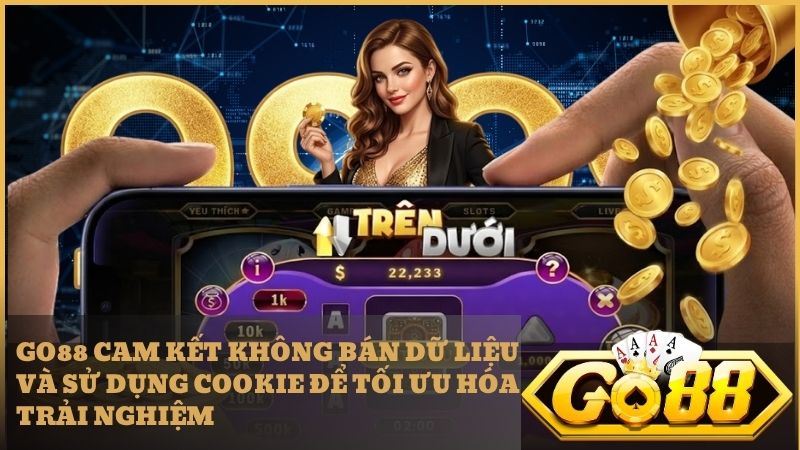 Go88 cam kết không bán dữ liệu và sử dụng cookie để tối ưu hóa trải nghiệm