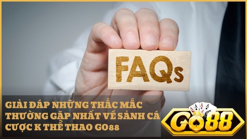 Mọi băn khoăn về sảnh cược K Thể Thao Go88 sẽ được giải đáp ngay