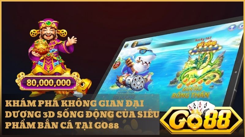 Trải nghiệm đỉnh cao cùng trò chơi Bắn Cá Tỷ Phú Đại Dương Go88