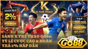 k the thao - Sảnh K Thể Thao Go88 – Đỉnh Cao Cá Cược Online & Hoàn Trả 2% Mỗi Ngày