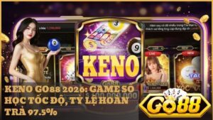 keno tai go88 - Hướng Dẫn Chơi Keno GO88: Bí Kíp Săn Thưởng Ngũ Hành Khủng