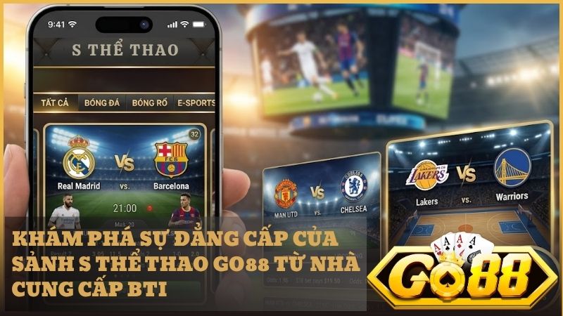 kham pha s the thao go88 - Sảnh S Thể Thao GO88 – Đỉnh Cao Cá Cược BTI Với Tỷ Lệ Kèo Siêu Cấp 2025