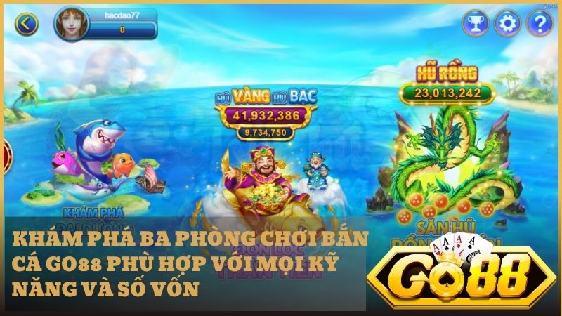 Các phòng chơi bắn cá Go88 từ cấp độ tân thủ đến chuyên nghiệp
