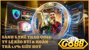 s the thao - Sảnh S Thể Thao GO88 – Đỉnh Cao Cá Cược BTI Với Tỷ Lệ Kèo Siêu Cấp 2025