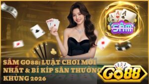 sam go88 - Sâm GO88: Trải Nghiệm Game Bài Thần Tốc & Luật Chơi Mới Nhất 2026