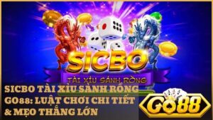 sicbo tai xiu sanh rong go88 - Sicbo Tài Xỉu Sảnh Rồng Go88: Tỷ Lệ Thưởng 1 Ăn 210 & Minh Bạch MD5