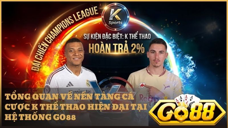 Sự kết hợp đột phá tạo nên sức hút của sảnh K Go88