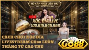 xoc dia livestream go88 - Hướng Dẫn Toàn Tập Xóc Đĩa Livestream Go88: Luật Chơi, Tỷ Lệ Thưởng Và Mẹo Thắng Lớn